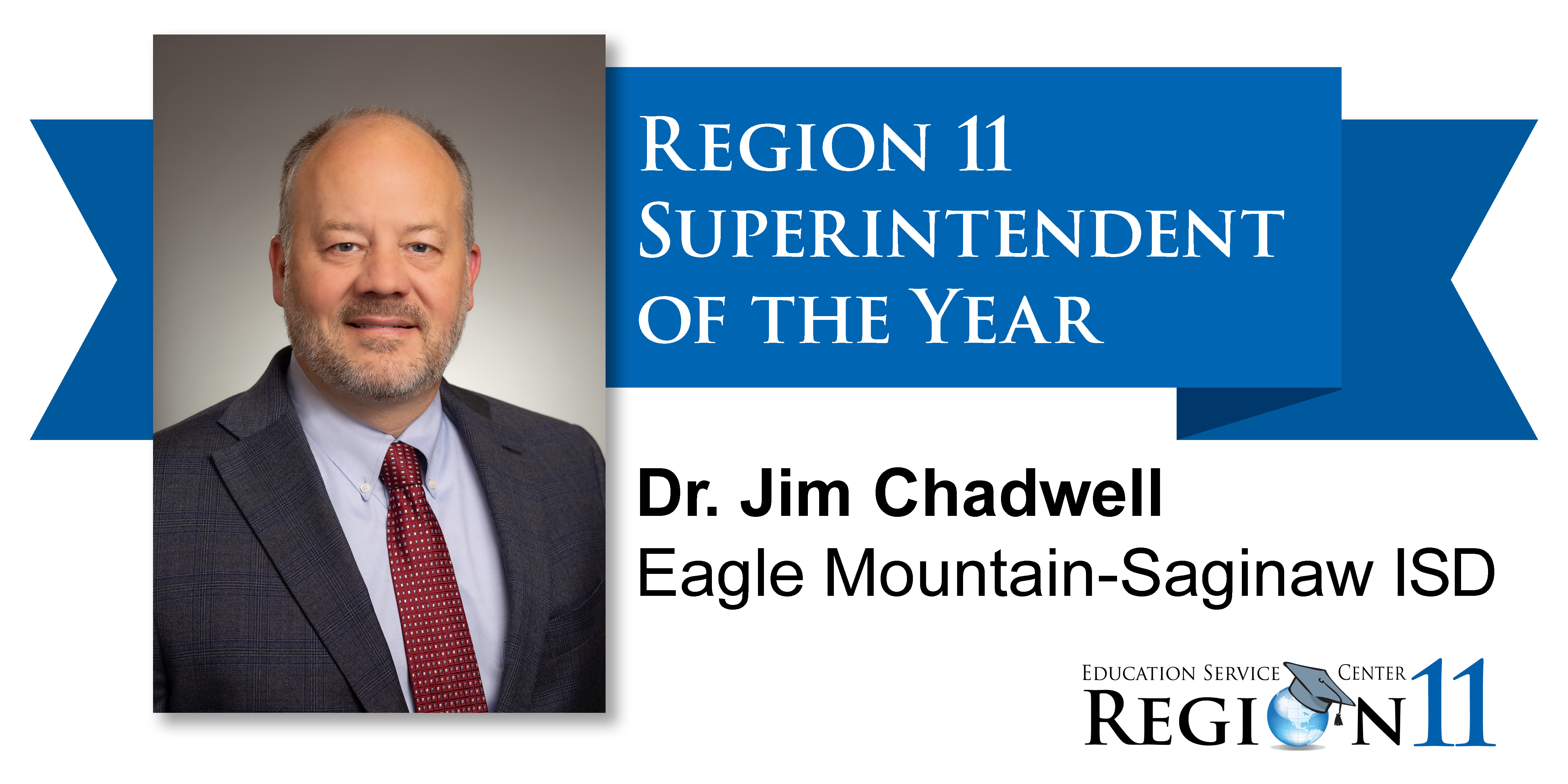 Region 11 Superintendent of the Year — Dr. Jim Chadwell 